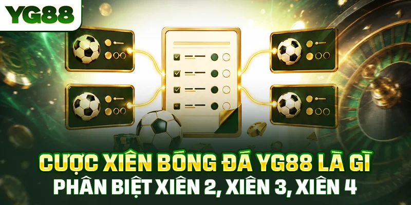 Cược xiên bóng đá là gì, phân biệt xiên 2, xiên 3 cùng xiên 4 chi tiết