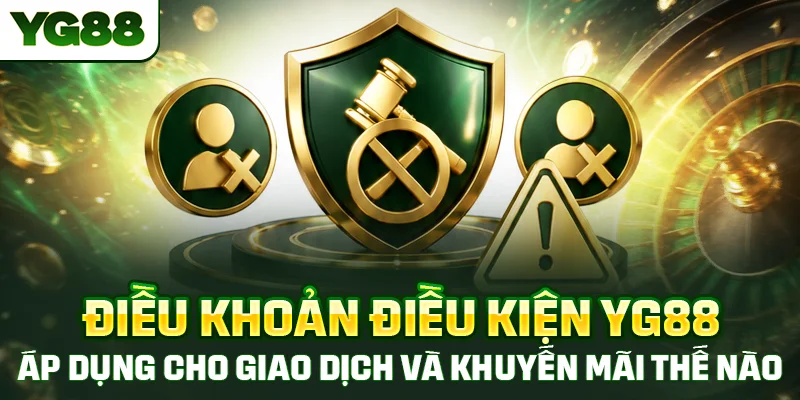 Điều khoản điều kiện YG88 áp dụng cho giao dịch và khuyến mãi thế nào