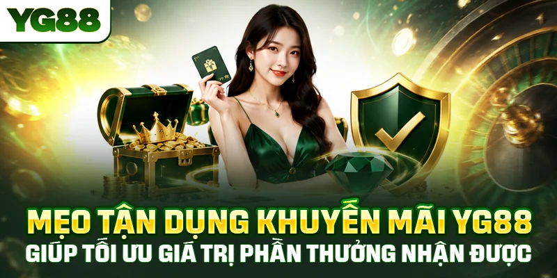 Mẹo tận dụng khuyến mãi YG88 giúp tối ưu giá trị phần thưởng nhận được