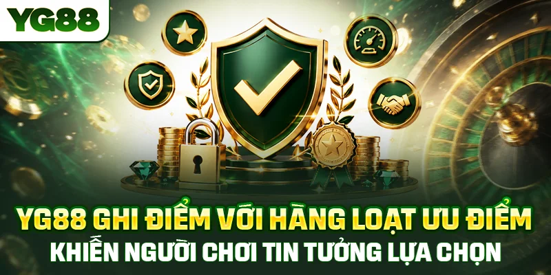 YG88 ghi điểm với hàng loạt ưu điểm khiến người chơi tin tưởng lựa chọn