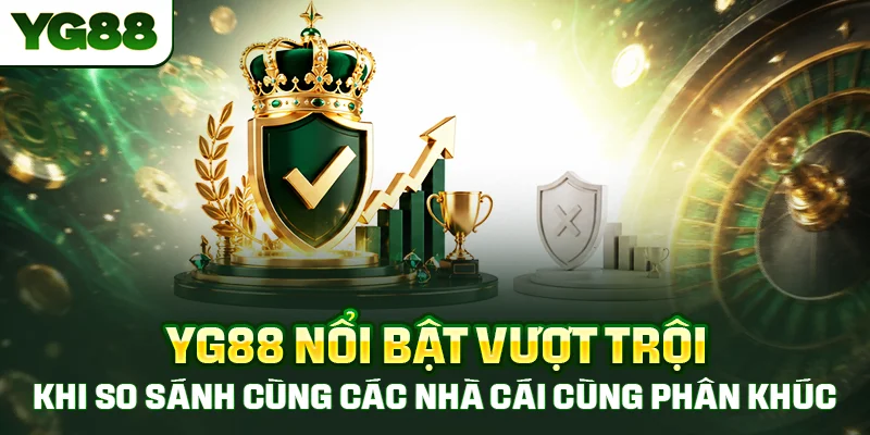 YG88 nổi bật vượt trội khi so sánh cùng các nhà cái cùng phân khúc
